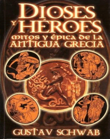 DIOSES Y HEROES MITOS Y EPICA ANTIGUA GR