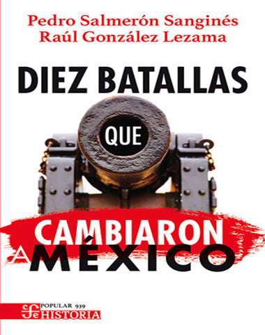 DIEZ BATALLAS QUE CAMBIARON A MEXIC /CPO