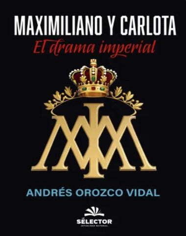 MAXIMILIANO Y CARLOTA EL DRAMA IMPERIAL