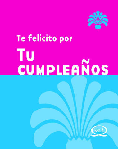 TE FELICITO POR TU CUMPLEAÑOS