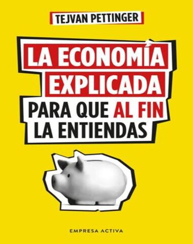 ECONOMIA EXPLICADA PARA QUE AL FIN LA EN