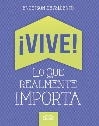 VIVE LO QUE REALMENTE IMPORTA