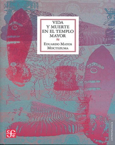 VIDA Y MUERTE EN EL TEMPLO MAYOR