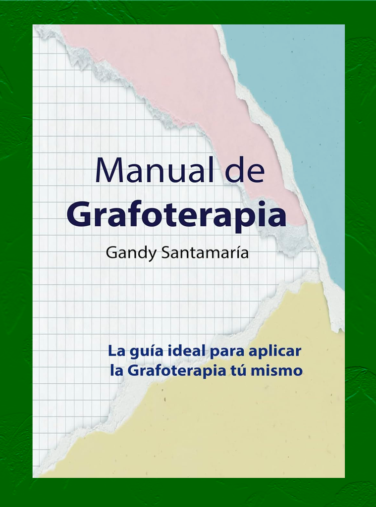 MANUAL DE GRAFOTERAPIA: LA GUÍA IDEAL PARA APLICAR LA GRAFOTERAPIA TÚ MISMO