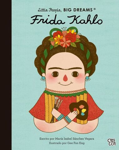 FRIDA KAHLO LITTLE PEOPLE BIG DREAMS