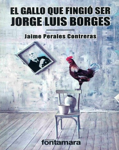 GALLO QUE FINGIO SER JORGE LUIS BORGES