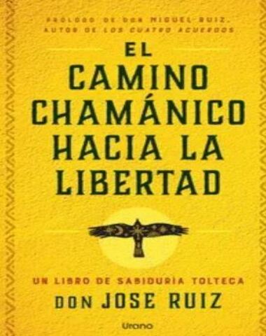 CAMINO CHAMANICO HACIA LA LIBERTAD, EL
