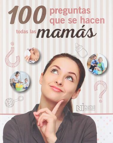 100 PREGUNTAS QUE SE HACEN LAS MAMAS