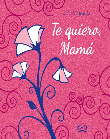 TE QUIERO MAMA