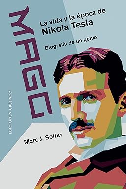 MAGO LA VIDA Y LA EPOCA DE NIKOLA TESLA