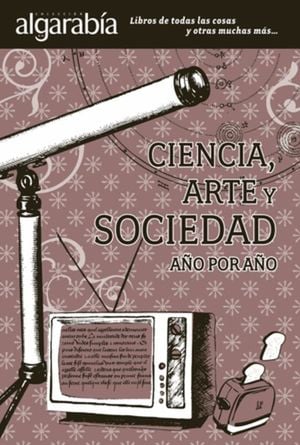 CIENCIA ARTE Y SOCIEDAD AÑO POR AÑO