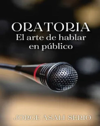 ORATORIA EL ARTE DE HABLAR EN PUBLI