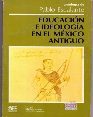 EDUCACION E IDEOLOGIA EN EL MEXICO ANTIG