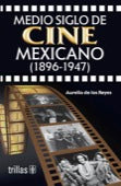 MEDIO SIGLO DE CINE MEXICANO 1896 1947