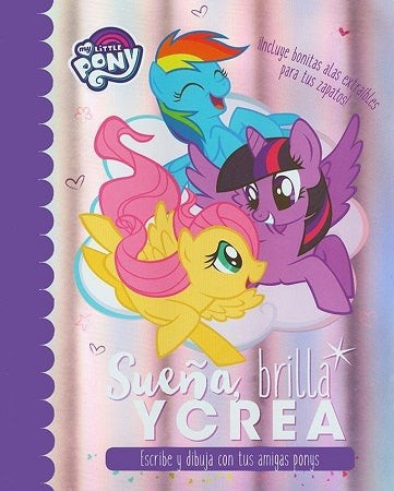 MI LITTLE PONY SUEÑA BRILLA Y CREA