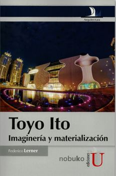 TOYO ITO IMAGINERIA Y MATERIALIZACION