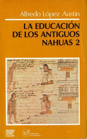 EDUCACION DE LOS ANTIGUOS NAHUAS 2, LA