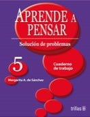 APRENDE A PENSAR 5 SOLUCION DE PROBLEMAS