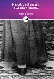 HISTORIAS DEL PASADO QUE SON PRESENTE