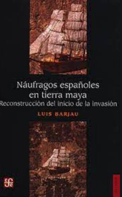 NAUFRAGOS ESPAÑOLES EN TIERRA MAYA