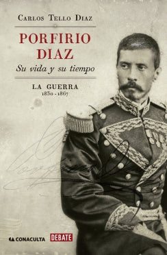 PORFIRIO DIAZ SU VIDA SU TIEMP 1830 1867