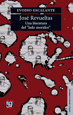 JOSE REVUELTAS UNA LITERATURA DEL LADO M