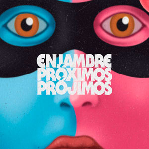 ENJAMBRE / PROXIMOS PROJIMOS