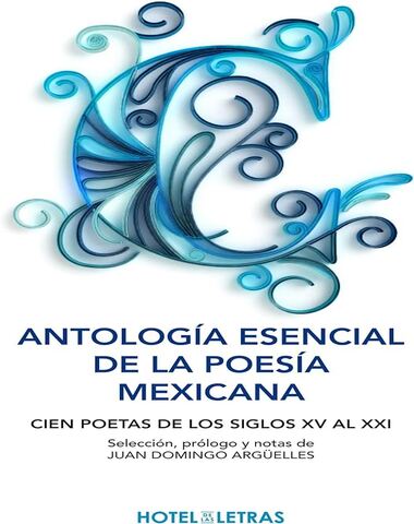 ANTOLOGIA ESENCIAL DE LA POESIA MEXICANA