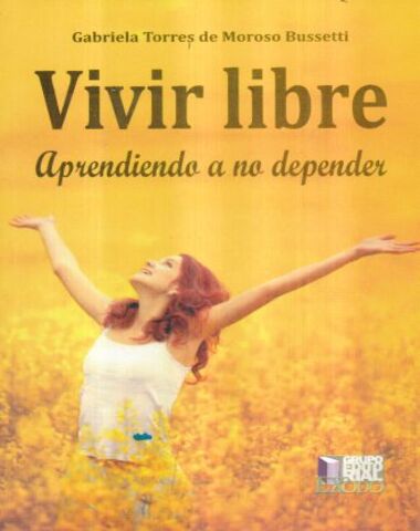 VIVIR LIBRE APRENDIENDO A  NO DEPENDER