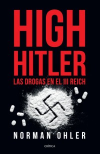 HIGH HITLER LAS DROGAS EN EL III REICH