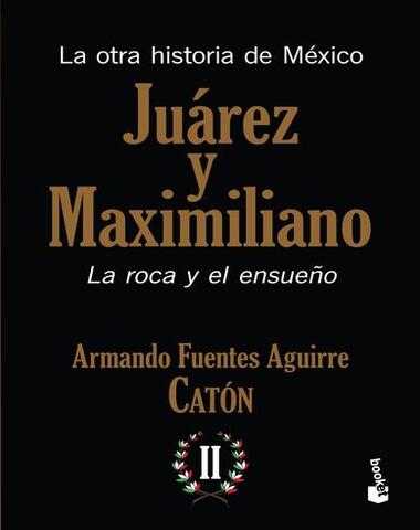 JUAREZ Y MAXIMILIANO LA ROCA Y EL ENSUEÑ