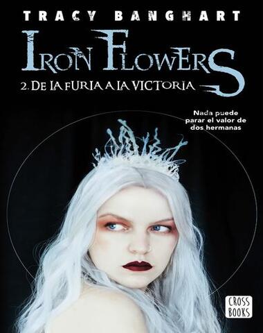 DE LA FURIA A LA VICTORIA 2 IRON FLOWERS