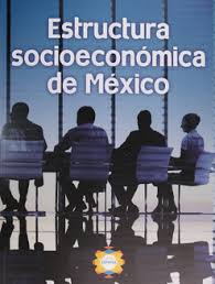 ESTRUCTURA SOCIOECONOMICA DE MEXICO