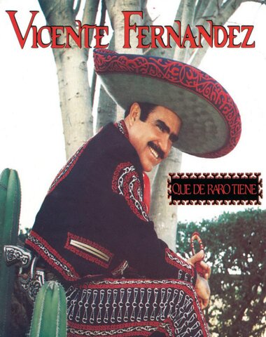 VICENTE FERNANDEZ / QUE DE RARO TIENE