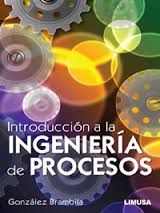 INTRODUCCION A LA INGENIERIA DE PROCESOS