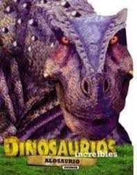 DINOSAURIOS INCREIBLES ALOSAURIO