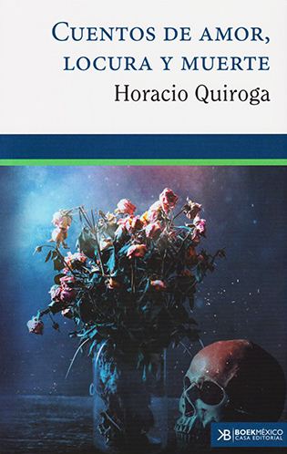 CUENTOS DE AMOR LOCURA Y MUERTE