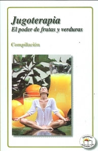 JUGOTERAPIA EL PODER DE FRUTAS Y