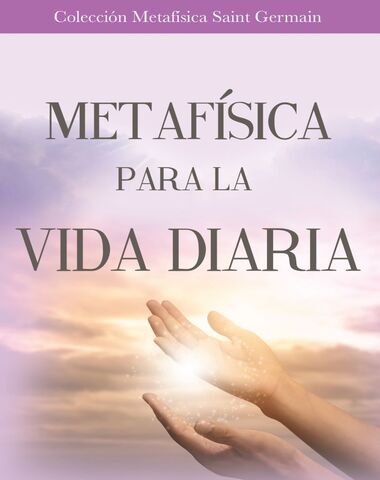 METAFISICA PARA LA VIDA DIARIA