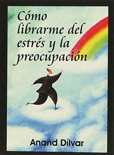 COMO LIBRARME DEL ESTRES Y LA PREOCUPACI