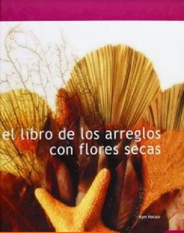 LIBRO DE LOS ARREGLOS CON FLORES SECAS