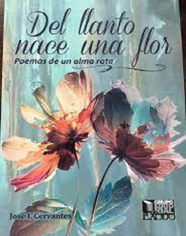 DEL LLANTO NACE UNA FLOR