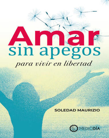 AMAR SIN APEGOS PARA VIVIR EN LIBERTAD