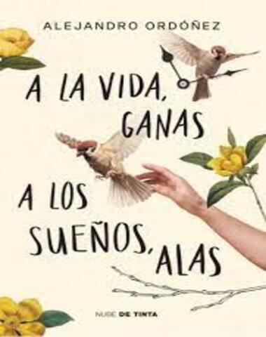 A LA VIDA GANAS A LOS SUEÑOS ALAS