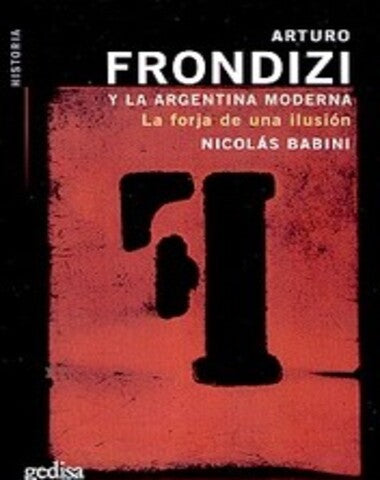 ARTURO FRONDIZI Y LA ARGENTINA MODERNA