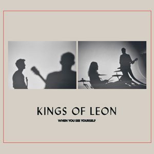 KINGS OF LEON / WHEN YOU SEE YOURSELF