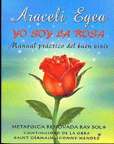 YO SOY LA ROSA MANUAL PRACTICO DEL BUEN