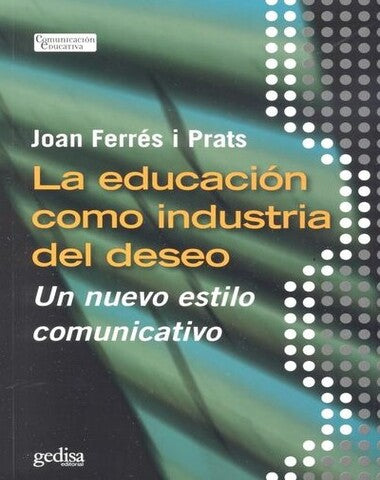 EDUCACION COMO INDUSTRIA DEL DESEO, LA
